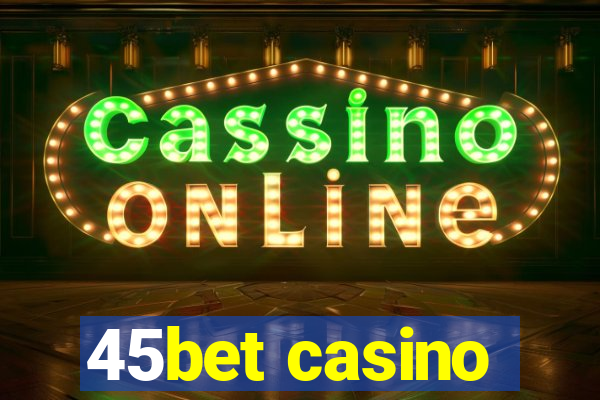 45bet casino